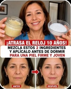 ¡El Secreto Viral de 2 Ingredientes! Miles de Mujeres en México Mayores de 50 Están Despertando con una Piel Increíblemente Suave Cada Mañana (¡No Te lo Pierdas!)